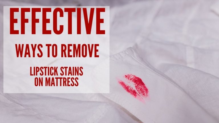 Effective Ways to Remove Lipstick Stains on Mattress