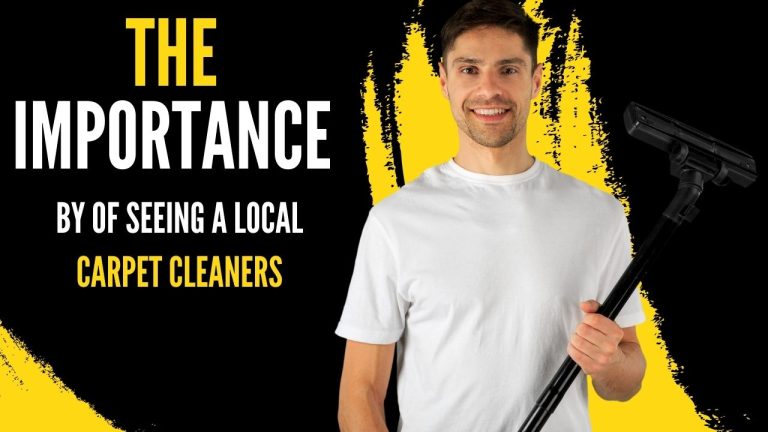 The Importance Of Seeing A Local Carpet Cleaners